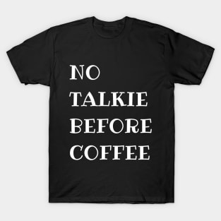 No Talkie Before Coffee T-Shirt